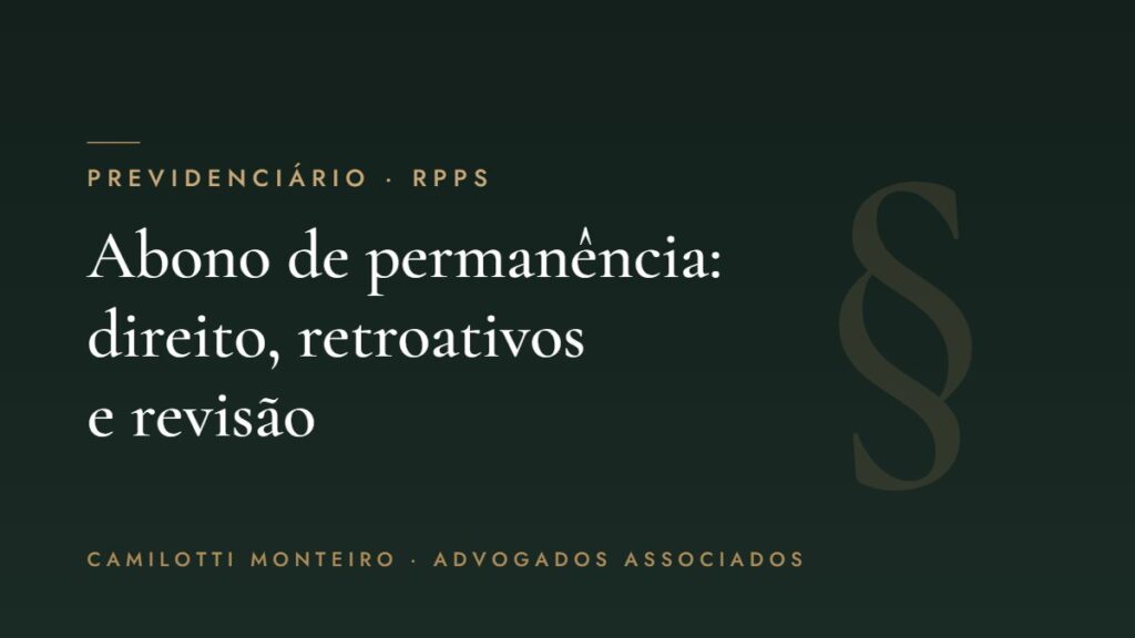 Abono de permanência do servidor: direito, retroativos e revisão — Camilotti Monteiro Advogados