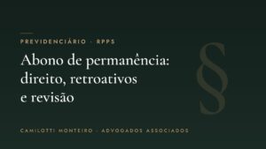 Abono de permanência do servidor: direito, retroativos e revisão — Camilotti Monteiro Advogados
