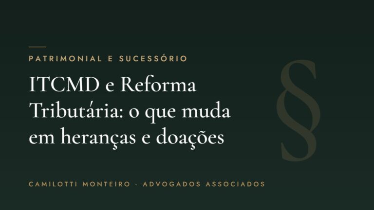 ITCMD e Reforma Tributária: o que muda para heranças e doações — Camilotti Monteiro Advogados