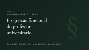 Progressão funcional do professor universitário: reposicionamento e atrasados — Camilotti Monteiro Advogados